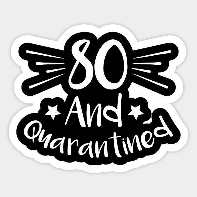80 And Quarantined Sticker by kai_art_studios